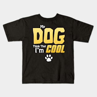 My Dog Thinks I'm Cool - Funny Dog Lover Apparel Kids T-Shirt